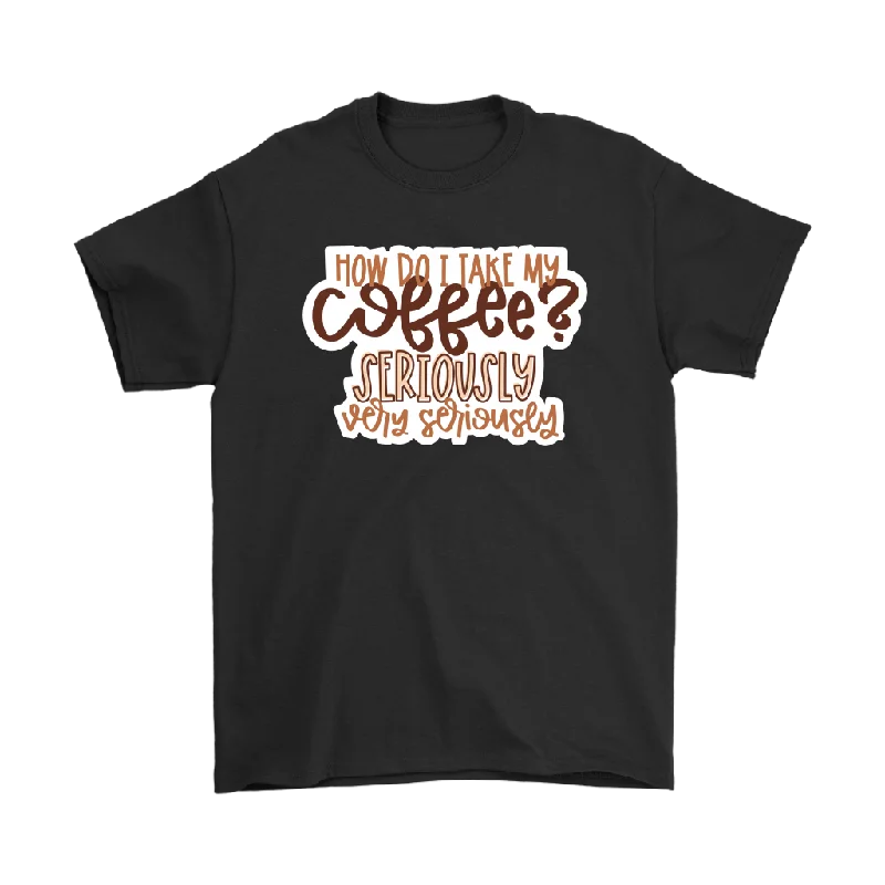 quilt stitch t-shirts -I Take My Coffee Very Seriously Men's and Women's T-Shirt