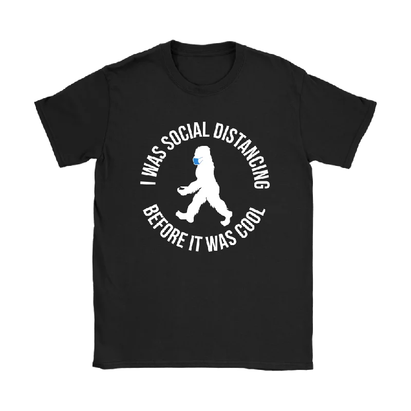 green made t-shirts -I WAS SOCIAL DISTANCING BEFORE IT WAS COOL Bigfoot Women's T-Shirt