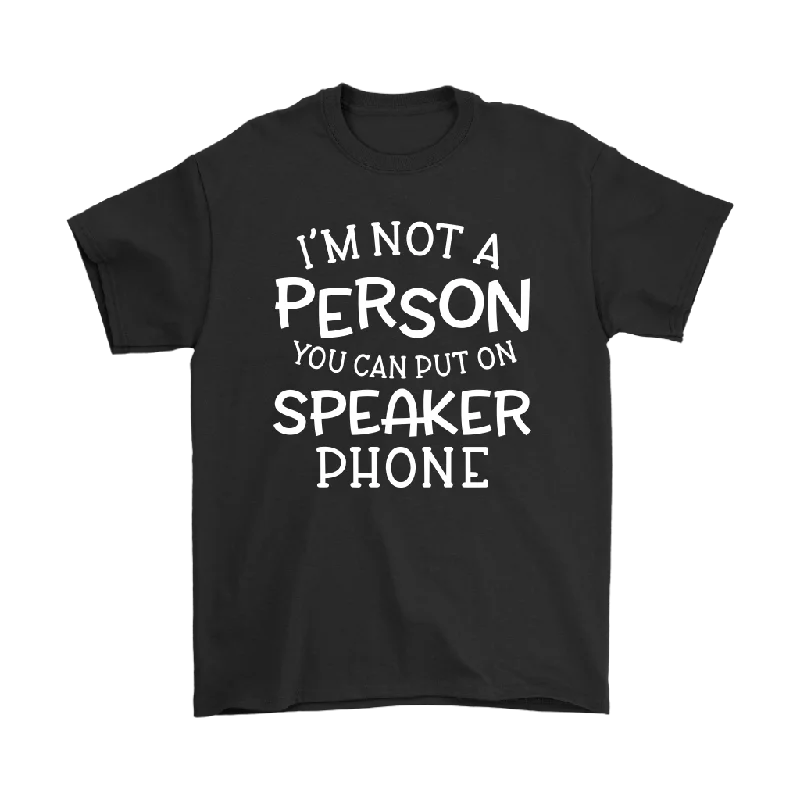 fit goal t-shirts -I'm Not a Person You Can Put on Speaker Phone Men's T-Shirt